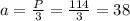 a= \frac{P}{3}=\frac{114}{3}=38