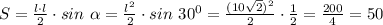 S= \frac{l\cdot l}{2}\cdot sin\ \alpha =\frac{l^2}{2}\cdot sin\ 30^0= \frac{(10\sqrt{2})^2}{2}\cdot \frac{1}{2}= \frac{200}{4}=50