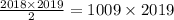 \frac{2018\times2019}{2}=1009\times2019