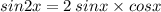 sin2x = 2 \: sinx \times cosx \\