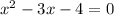 x^{2} -3x-4=0