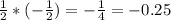 \frac12*(-\frac12)=-\frac14=-0.25