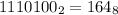 1110100_{2} = 164_{8}