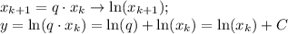 x_{k+1}=q\cdot x_k \to \ln(x_{k+1}); \\ y=\ln(q\cdot x_k)=\ln(q)+\ln(x_k)=\ln(x_k)+C