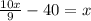 \frac{10x}{9} -40=x