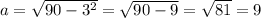 a= \sqrt{ 90 - 3^{2} }= \sqrt{90-9}= \sqrt{81}=9