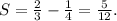 S= \frac{2}{3}- \frac{1}{4}= \frac{5}{12}.