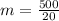 m = \frac{500}{20}