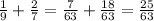 \frac{1}{9}+ \frac{2}{7}= \frac{7}{63}+ \frac{18}{63}= \frac{25}{63}