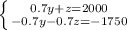 \left \{ {{0.7y+z=2000} \atop {-0.7y-0.7z=-1750}} \right.