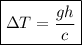 \boxed{\Delta T=\frac{gh}{c}}