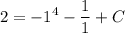 \displaystyle 2=-1^4- \frac{1}{1} +C