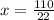 x= \frac{110}{22}