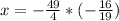 x=- \frac{49}{4} * (- \frac{16}{19} )