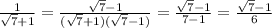 \frac{1}{ \sqrt{7}+1 }= \frac{ \sqrt{7} -1}{( \sqrt{7}+1 )( \sqrt{7}-1 )}= \frac{ \sqrt{7}-1 }{7-1}= \frac{ \sqrt{7}-1 }{6}