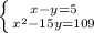 \left \{ {x-y=5} \atop {x^2-15y=109}} \right.