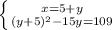 \left \{ {{x=5+y} \atop {(y+5)^2-15y=109}} \right.