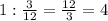 1: \frac{3}{12} = \frac{12}{3}=4