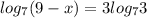 log_{7}(9-x)=3log_{7}3