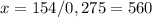 x = 154 / 0,275 = 560