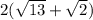 2(\sqrt{13}+ \sqrt{2})