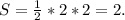 S= \frac{1}{2}*2*2=2.