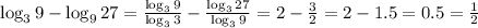 \log_3{9} - \log_9{27} = \frac{ \log_3{9} }{ \log_3{3} } - \frac{ \log_3{27} }{ \log_3{9} } = 2 - \frac{3}{2} = 2 - 1.5 = 0.5 = \frac{1}{2}