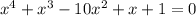 x^4 + x^3 - 10x^2 + x + 1 = 0&#10;&#10;