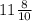 11\frac{8}{10}