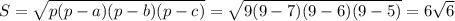 S= \sqrt{p(p-a)(p-b)(p-c)}= \sqrt{9(9-7)(9-6)(9-5)}=6 \sqrt{6}