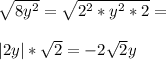 \sqrt{8y^2}=\sqrt{2^2*y^2*2}=\\\\|2y|*\sqrt{2}=-2\sqrt{2}y