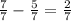 \frac{7}{7} - \frac{5}{7} = \frac{2}{7}