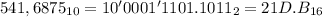 541,6875_{10} = 10'0001'1101.1011_2 = 21D.B_{16}