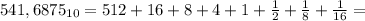 541,6875_{10} = 512 + 16 + 8 + 4 + 1 + \frac{1}{2} + \frac{1}{8} + \frac{1}{16} =