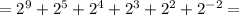 = 2^9 + 2^5 + 2^4 + 2^3 + 2^2 + 2^{-2} =