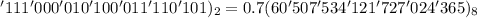 '111'000'010'100'011'110'101)_2 = 0.7(60'507'534'121'727'024'365)_8