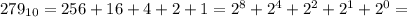 279_{10} = 256 + 16 + 4 + 2 + 1 = 2^8 + 2^4 + 2^2 + 2^1 + 2^0 =