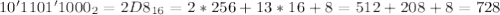 10'1101'1000_2 = 2D8_{16} = 2*256 + 13*16 + 8 = 512 + 208 + 8 = 728