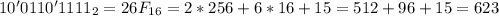 10'0110'1111_2 = 26F_{16} = 2*256 + 6*16 + 15 = 512 + 96 + 15 = 623