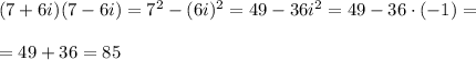 (7+6i)(7-6i)=7^2-(6i)^2=49-36i^2=49-36\cdot (-1)=\\\\=49+36=85