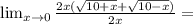 \lim_{ x \to 0 } \frac{ 2x ( \sqrt{10+x} + \sqrt{10-x} ) }{2x} =