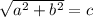 \sqrt{a^{2}+ b^{2} } = c