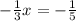 - \frac{1}{3} x=- \frac{1}{5}