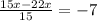 \frac{15x-22x}{15} =-7