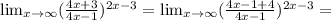 \lim_{x \to \infty} (\frac{4x+3}{4x-1})^{2x-3} = \lim_{x \to \infty} (\frac{4x-1+4}{4x-1})^{2x-3} =