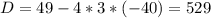 D = 49 - 4 * 3 * (-40) = 529