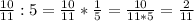 \frac{10}{11} :5= \frac{10}{11}* \frac{1}{5} = \frac{10}{11*5} = \frac{2}{11}