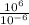 \frac{ 10^{6} }{ 10^{-6} }