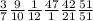 \frac{3}{7 } \frac{9}{10} \frac{1}{12} \frac{47}{1} \frac{42}{21} \frac{51}{51}