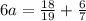 6a= \frac{18}{19} + \frac{6}{7}